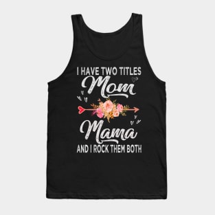 mothers day i have two titles mom and mama Tank Top